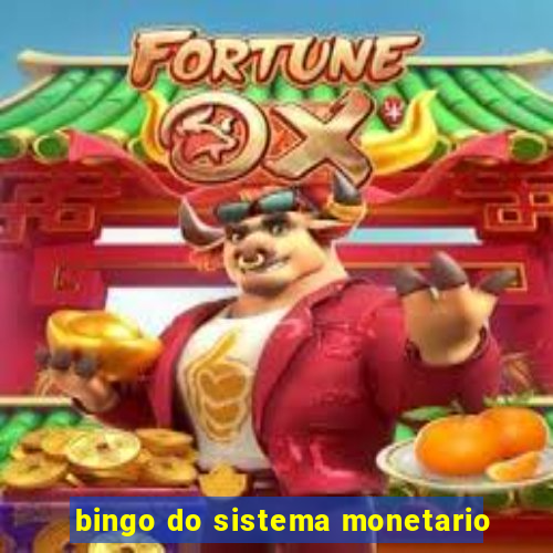 bingo do sistema monetario